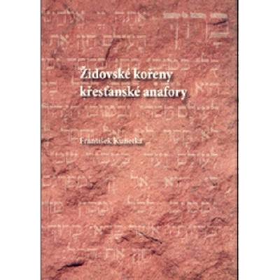 Židovské kořeny křesťanské anafory - Kunetka František