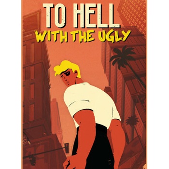To Hell With The Ugly