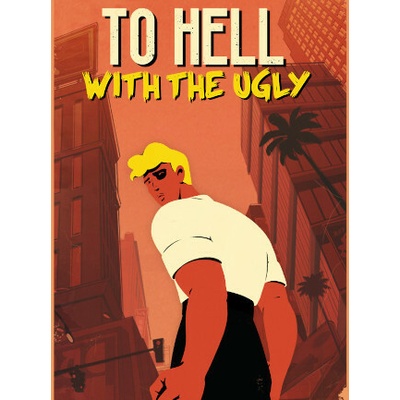 To Hell With The Ugly