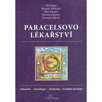 Paracelsovo lékařství. Filosofie - Astrologie - Alchymie - Léčebné postupy - Olaf Rippe, Margaret Madejsky, Max Amann, Patricia Ochsner, Christian Rätsch