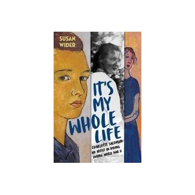 It´s My Whole Life - Charlotte Salomon: An Artist in Hiding During World War II