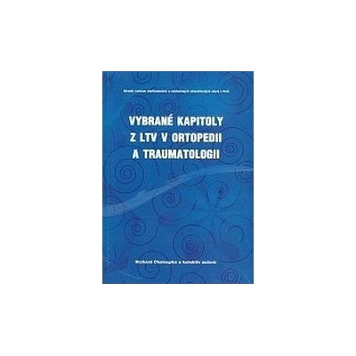 Vybrané kapitoly z LTV v ortopedii a traumatologii - Richard Chaloupka a kolektiv autorů