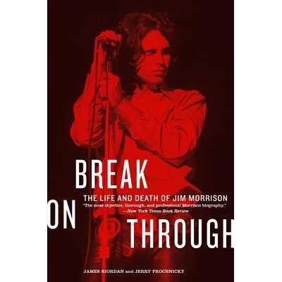 Break on Through: The Life and Death of Jim Morrison Riordan James Paperback