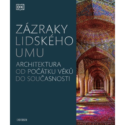 Zázraky lidského umu - Architektura od počátku věků do současnosti - kolektiv autorů