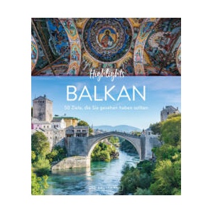 Highlights Balkan | Sarah Fischer, Heide Marie Karin Geiss, Petra Lupp, Philine V. Oppeln, Georgi Palahutev, Veronika Wengert, Thomas Winzker (2024)