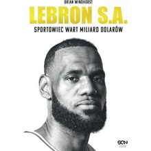 LeBron S.A. Sportowiec wart miliard dolarów