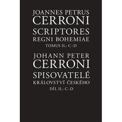 Spisovatelé království českého. Díl II.: C–D / Scriptores Regni Bohemiae Tomus II.: C-D - Johann Peter Cerroni