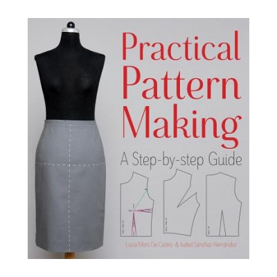 Practical Pattern Making: A Step-by-Step Guide