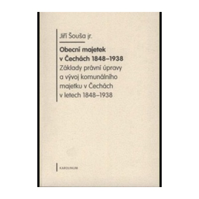 Obecní majetek v Čechách 1848-1938 - Šouša Jiří