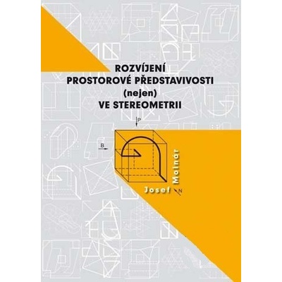Rozvíjení prostorové představivosti nejen ve stereometrii - Josef Molnár