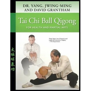 Tai Chi Ball Qigong | Yang, Dr. Jwing-Ming, Ph. D. , David W. Grantham (ISBN: 9781594397653)