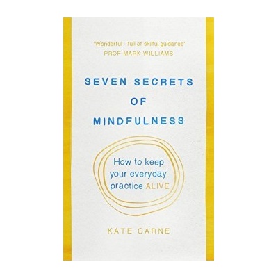 Seven Secrets of Mindfulness Carne Kate
