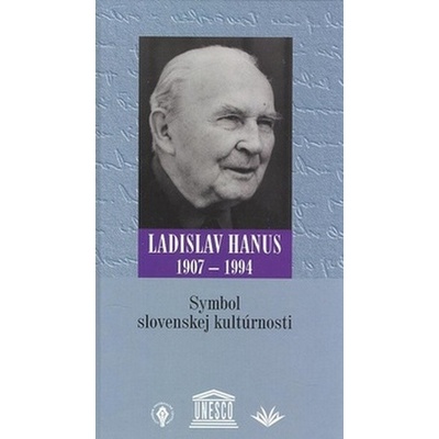Symbol slovenskej kultúrnosti -- Ladislav Hanus 1907 - 1994 - Kolektív autorov
