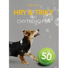 Hry a triky pro chytrého psa - 50 skvělých her pro výcvik plný zábavy - Sophie Collinsová