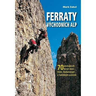 Ferraty Východních Alp - 70 vzrušujících ferrat mezi Vídní, Bodamským a Gardským jezerem Kniha