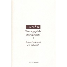 Staroegyptské náboženství I. -- Bohové na zemi a v nebesích - Jiří Janák