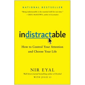 Indistractable: How to Control Your Attention and Choose Your Life | Nir Eyal (ISBN: 9781948836531)