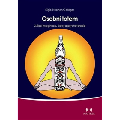 Osobní totem - Zvířecí imaginace, čakry a psychoterapie - Eligio Stephen Gallegos
