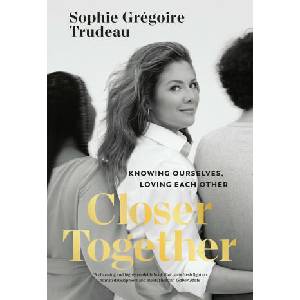 Closer Together: Knowing Ourselves, Loving Each Other | Grégoire Trudeau, Sophie (2024)