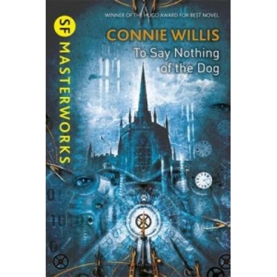 To Say Nothing of the Dog - S.F. MASTERWORKS... - Connie Willis