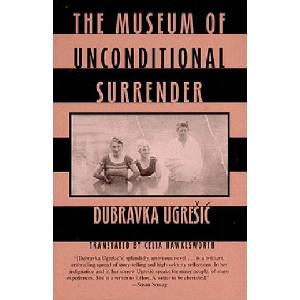 The Museum of Unconditional Surrender | Dubravka Ugresic, Celia Hawkesworth (ISBN: 9780811214933)