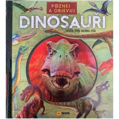 Poznej a objevuj - Dinosauři NAKLADATELSTVÍ SUN s.r.o.