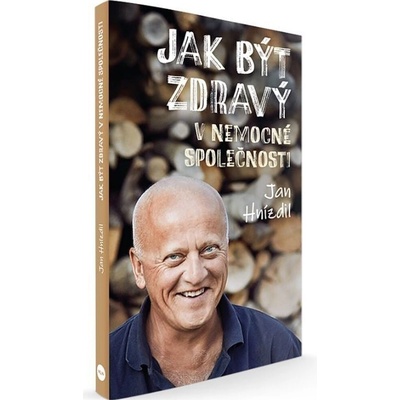 Jak být zdravý v nemocné společnosti - Jan Hnízdil
