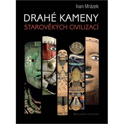 Drahé kameny starověkých civilizací Ivan Mrázek