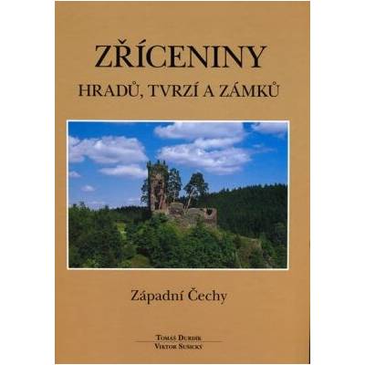 Zříceniny hradů, tvrzí - Západní Čechy - Tomáš Durdík, Viktor Sušický