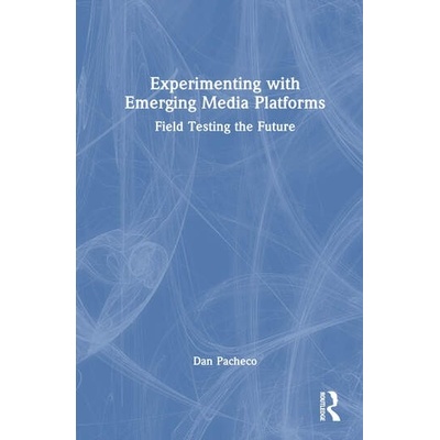 Experimenting with Emerging Media Platforms Taylor & Francis Ltd
