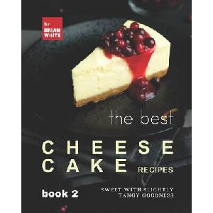 Best Cheesecake Recipes - Book 2 | Brian White (2021)