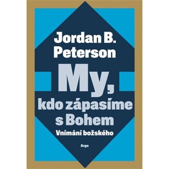 My, kdo zápasíme s Bohem | Jordan B. Peterson