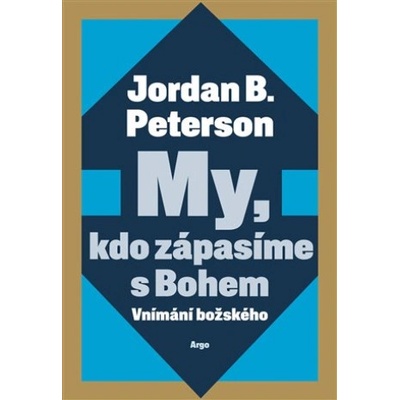 My, kdo zápasíme s Bohem | Jordan B. Peterson