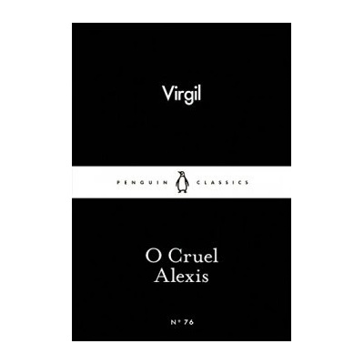 O Cruel Alexis - Little Black Classics - Virgil