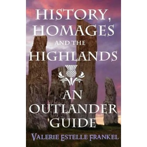 History, Homages and the Highlands: An Outlander Guide | Valerie Estelle Frankel (ISBN: 9780692328071)