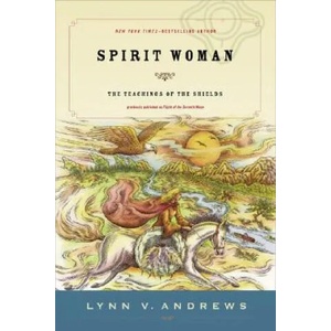 Spirit Woman: The Teachings of the Shields | Lynn V. Andrews, Natachee Scott Momaday (ISBN: 9781585425761)