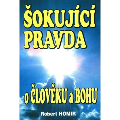Šokující pravda o člověku a Bohu - Robert Homir