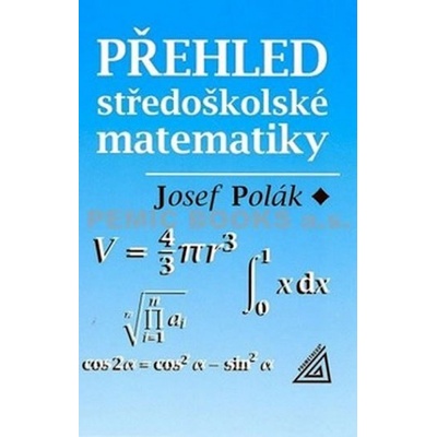 Přehled středoškolské matematiky Josef Polák