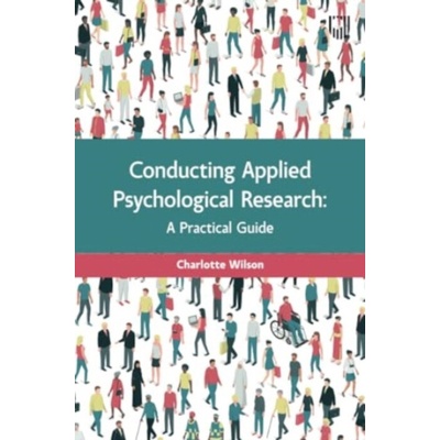 Conducting Applied Psychological Research: A Guide for Students and Practitioners - Charlotte Wilson