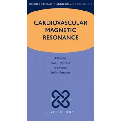 Cardiovascular Magnetic Resonance | Saul G. Myerson, Jane Francis, Stefan Neubauer