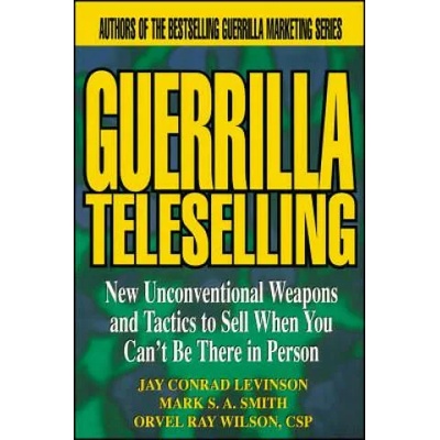 Guerrilla TeleSelling | Conrad Levinson, Mark S. A. Smith, Orvel Ray Wilson
