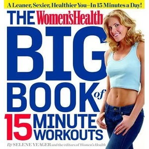 Women's Health Big Book of 15-Minute Workouts | Selene Yeager (ISBN: 9781609617370)