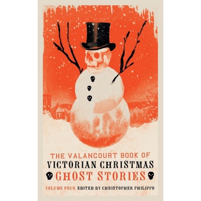 Valancourt Book of Victorian Christmas Ghost Stories, Volume 4