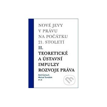 Nové jevy v právu na počátku 21. století - sv. 2 - Teoretické a ústavní impulzy - Gerloch Aleš, Tomášek Michal