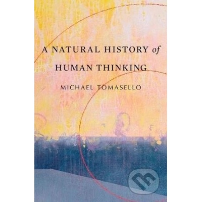 A Natural History of Human Thinking - Michael Tomasello