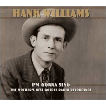 WILLIAMS, HANK - I’M GONNA SING: THE MOTHER’S BEST GOSPEL RADIO RECORDINGS CD