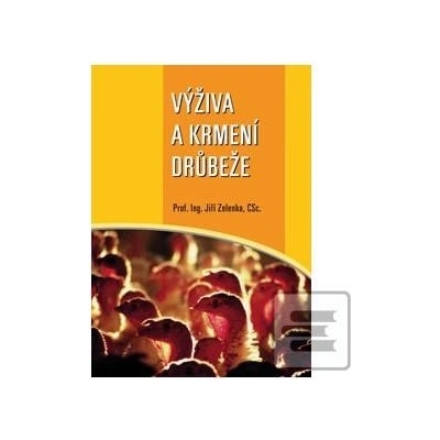 Výživa a krmení drůbeže - Jiří Zelenka - Kniha