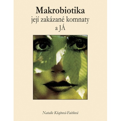 Makrobiotika, její zakázané komnaty a JÁ - Natakie Kšajtová-Fajtlová