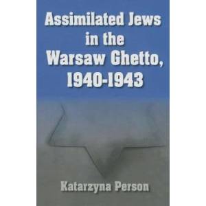 Assimilated Jews in the Warsaw Ghetto, 1940-1943 | Katarzyna Person (ISBN: 9780815633341)