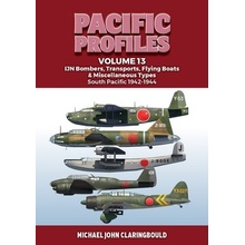 Pacific Profiles Volume 13 Ijn Bombers, Transports, Flying Boats & Miscellaneous Types South Pacific 1942-1944 Claringbould Michael